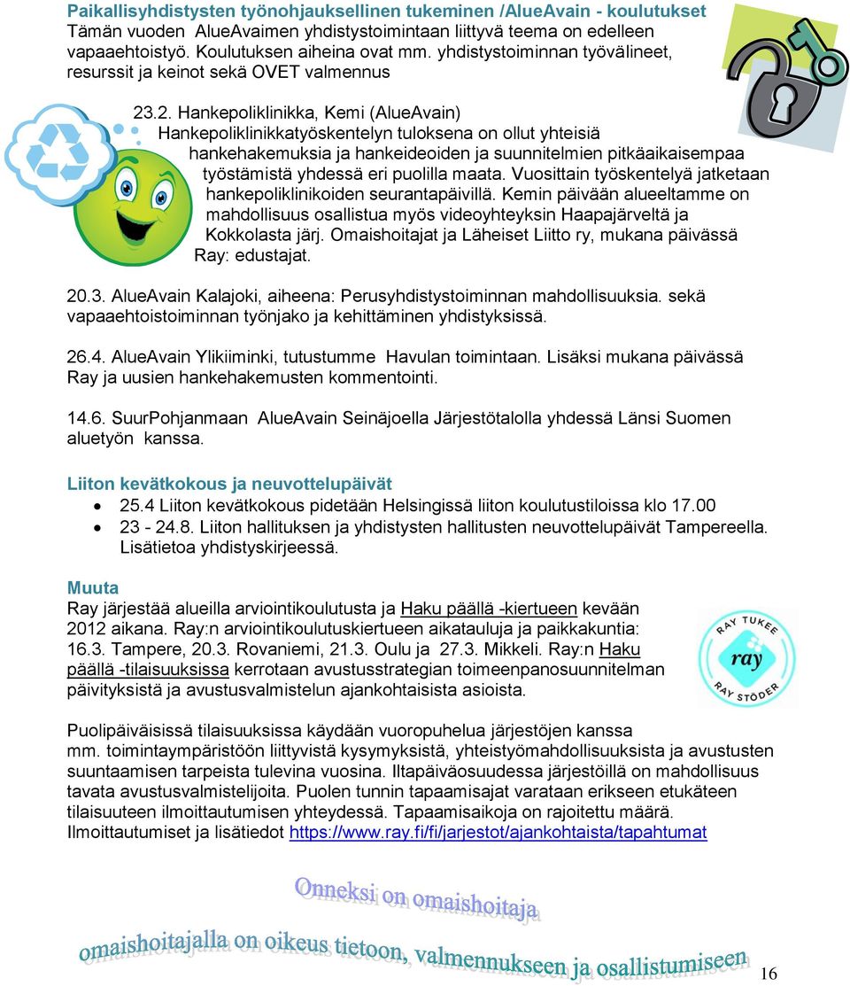 .2. Hankepoliklinikka, Kemi (AlueAvain) Hankepoliklinikkatyöskentelyn tuloksena on ollut yhteisiä hankehakemuksia ja hankeideoiden ja suunnitelmien pitkäaikaisempaa työstämistä yhdessä eri puolilla