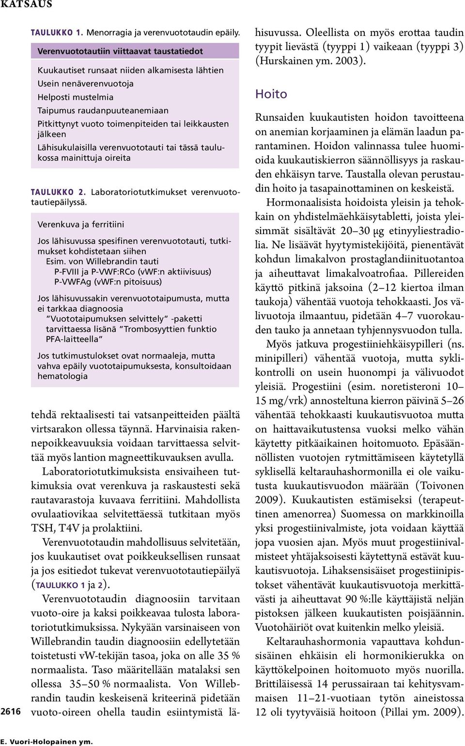 leikkausten jälkeen Lähisukulaisilla verenvuototauti tai tässä taulukossa mainittuja oireita TAULUKKO 2. Laboratoriotutkimukset verenvuototautiepäilyssä.