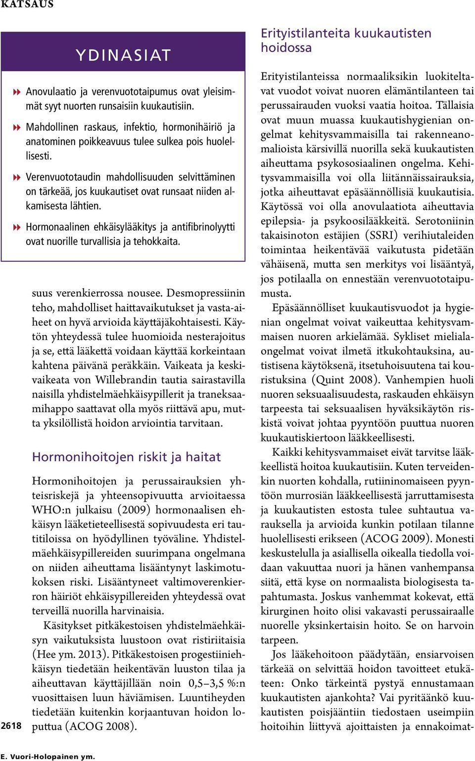 88Verenvuototaudin mahdollisuuden selvittäminen on tärkeää, jos kuukautiset ovat runsaat niiden alkamisesta lähtien.