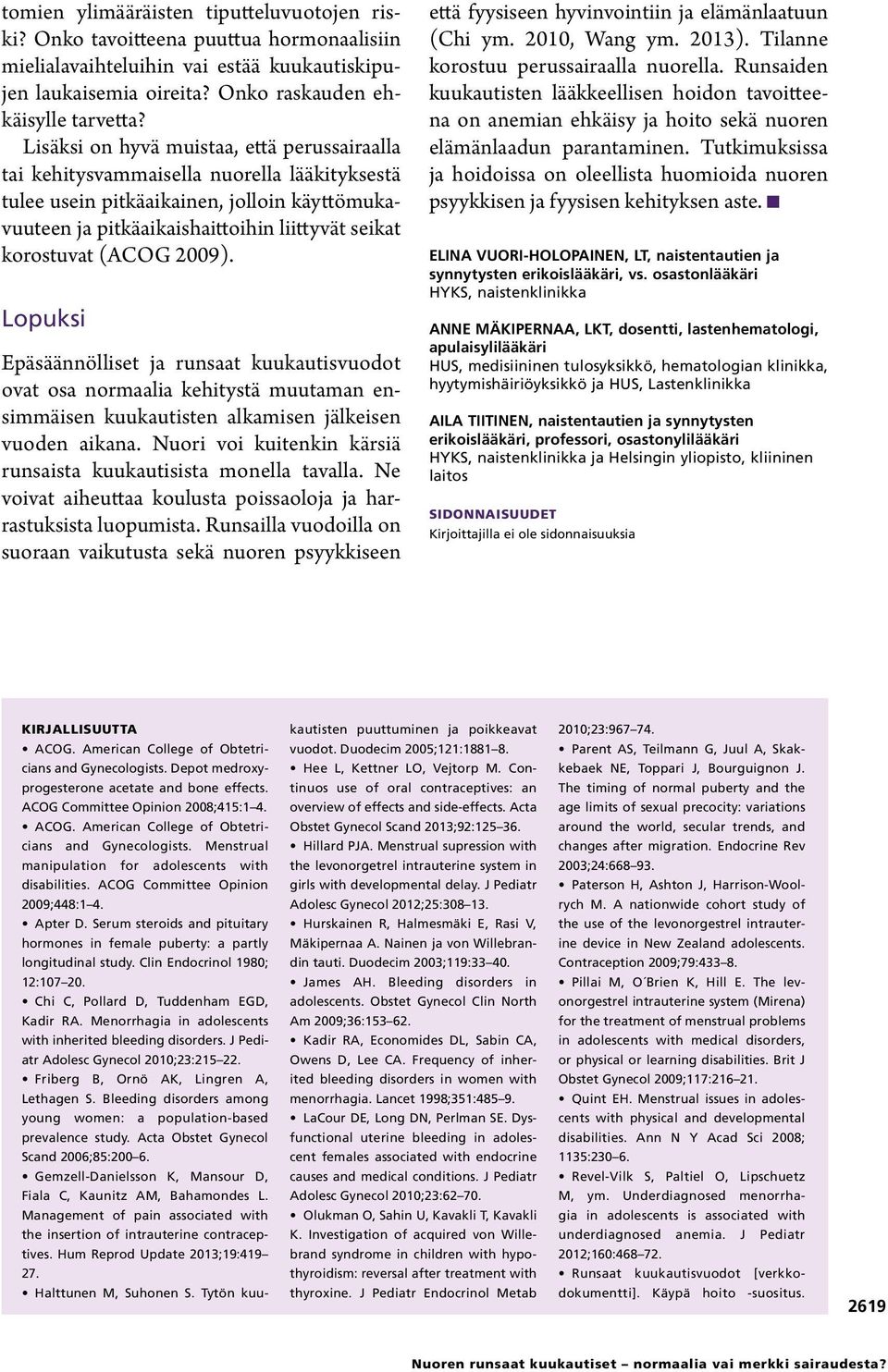 (ACOG 2009). Lopuksi Epäsäännölliset ja runsaat kuukautisvuodot ovat osa normaalia kehitystä muutaman ensimmäisen kuukautisten alkamisen jälkeisen vuoden aikana.
