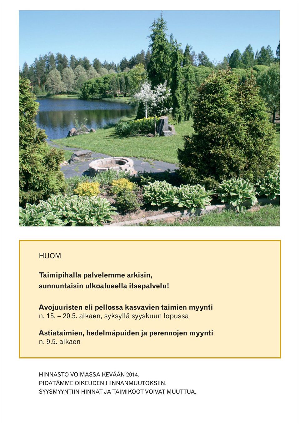 20.5. alkaen, syksyllä syyskuun lopussa Astiataimien, hedelmäpuiden ja perennojen myynti