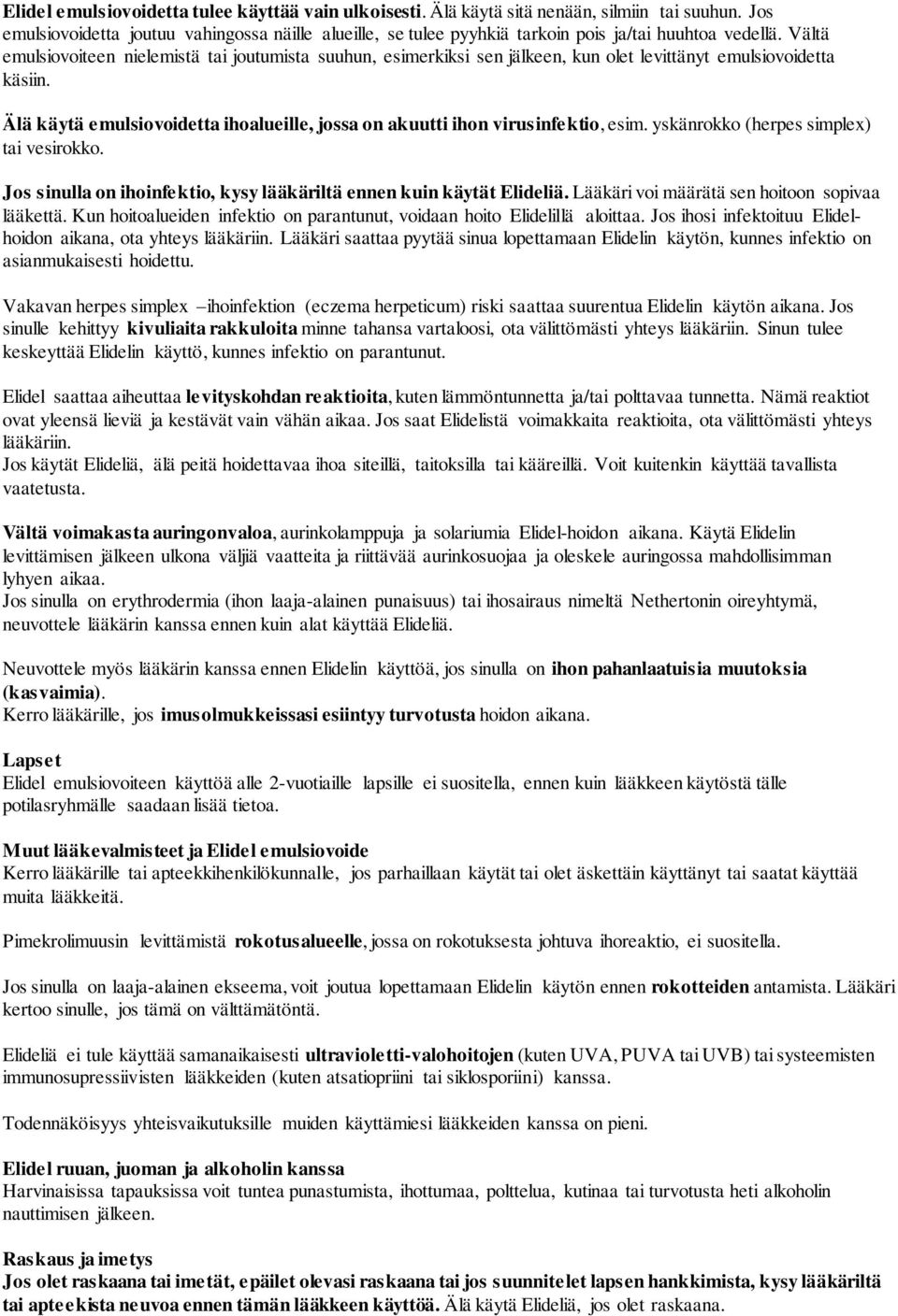 Vältä emulsiovoiteen nielemistä tai joutumista suuhun, esimerkiksi sen jälkeen, kun olet levittänyt emulsiovoidetta käsiin.