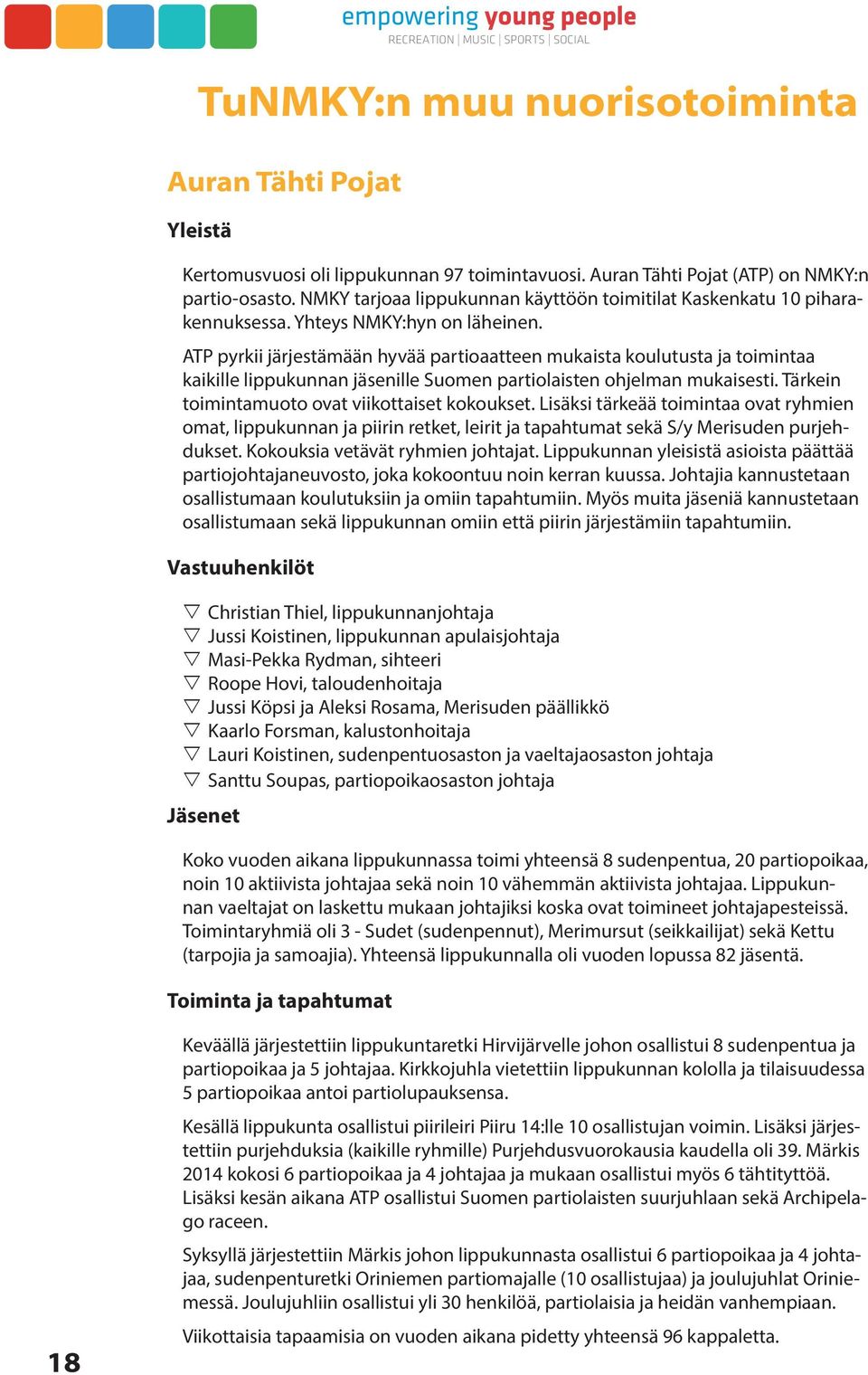 ATP pyrkii järjestämään hyvää partioaatteen mukaista koulutusta ja toimintaa kaikille lippukunnan jäsenille Suomen partiolaisten ohjelman mukaisesti. Tärkein toimintamuoto ovat viikottaiset kokoukset.