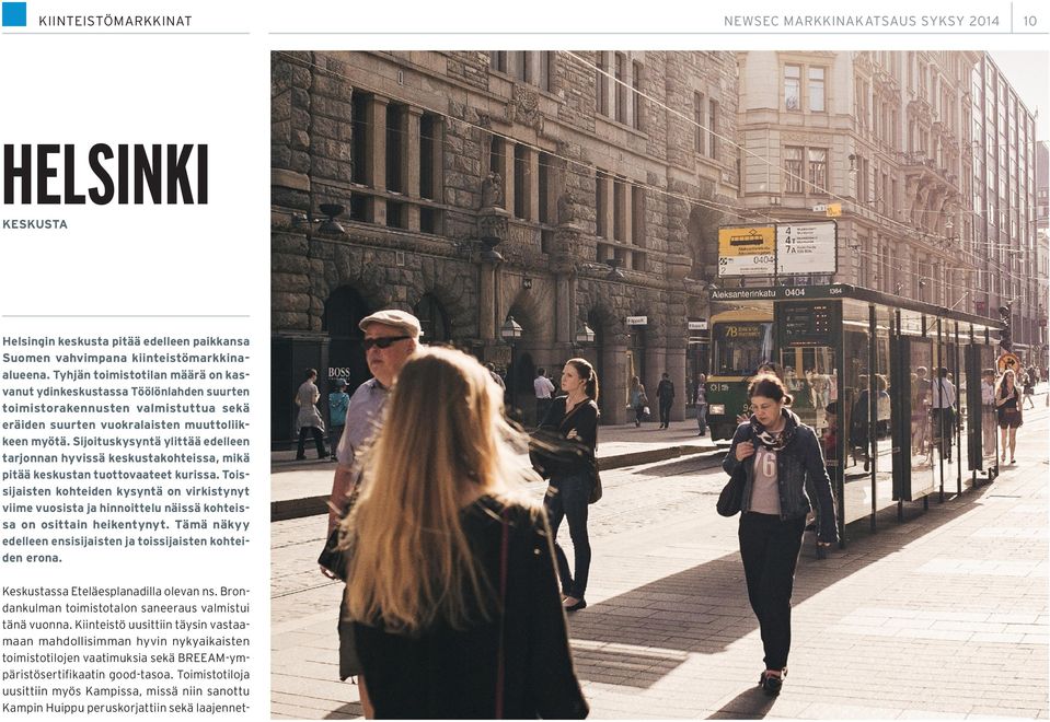 Sijoituskysyntä ylittää edelleen tarjonnan hyvissä keskustakohteissa, mikä pitää keskustan tuottovaateet kurissa.