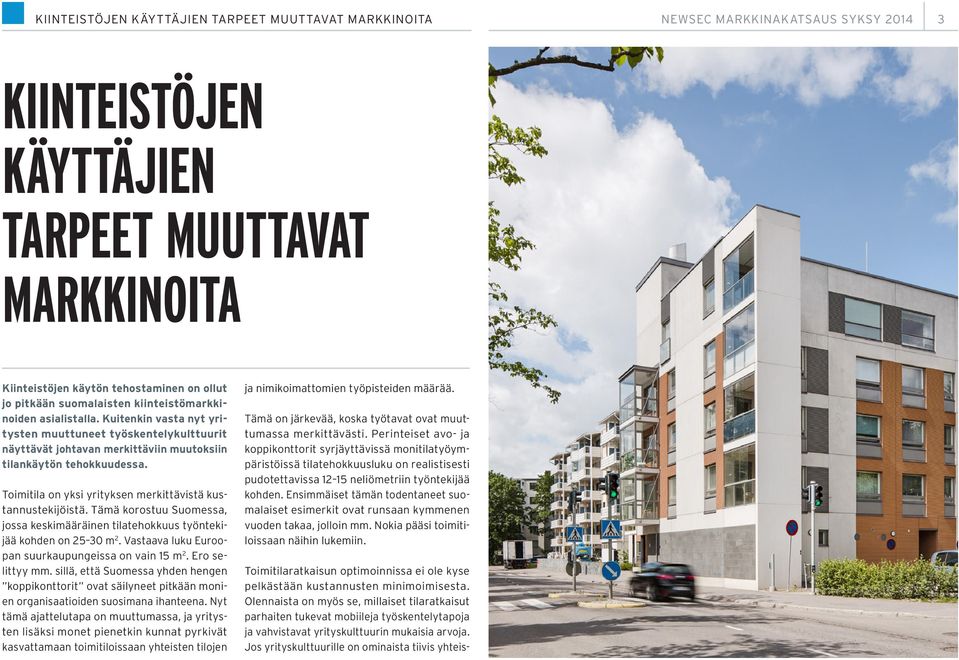 Toimitila on yksi yrityksen merkittävistä kustannustekijöistä. Tämä korostuu Suomessa, jossa keskimääräinen tilatehokkuus työntekijää kohden on 25 30 m 2.