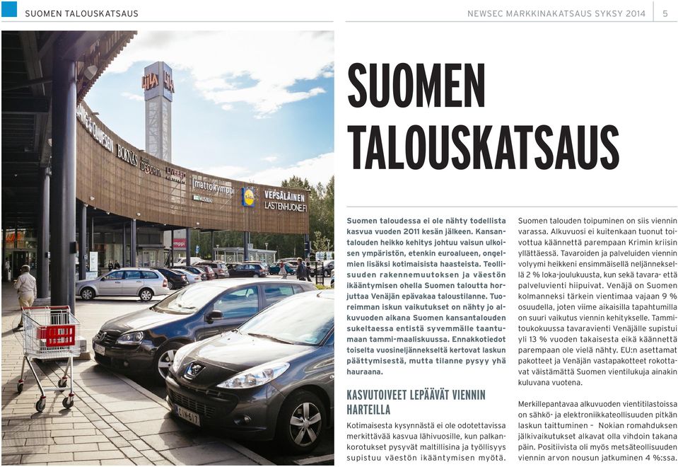Teollisuuden rakennemuutoksen ja väestön ikääntymisen ohella Suomen taloutta horjuttaa Venäjän epävakaa taloustilanne.