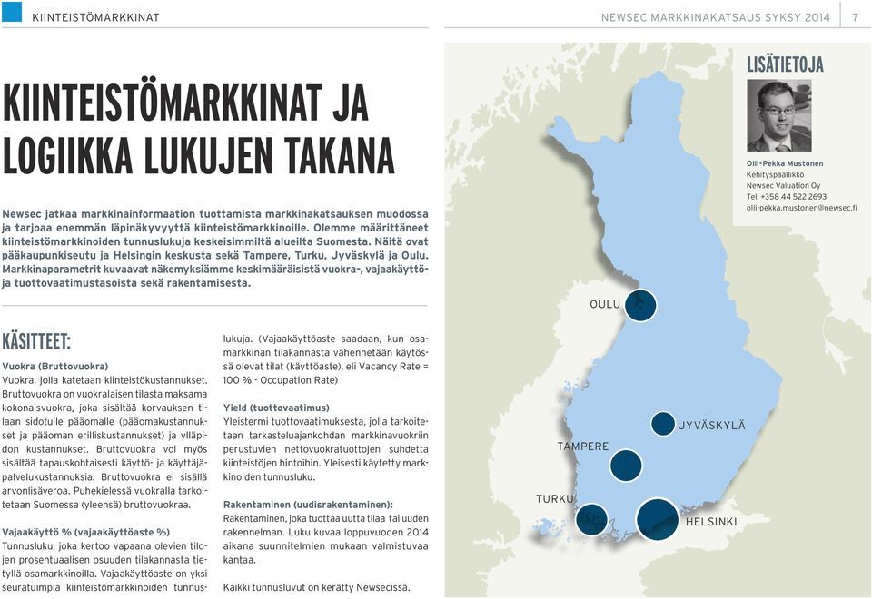 Markkinaparametrit kuvaavat näkemyksiämme keskimääräisistä vuokra-, vajaakäyttöja tuottovaatimustasoista sekä rakentamisesta.