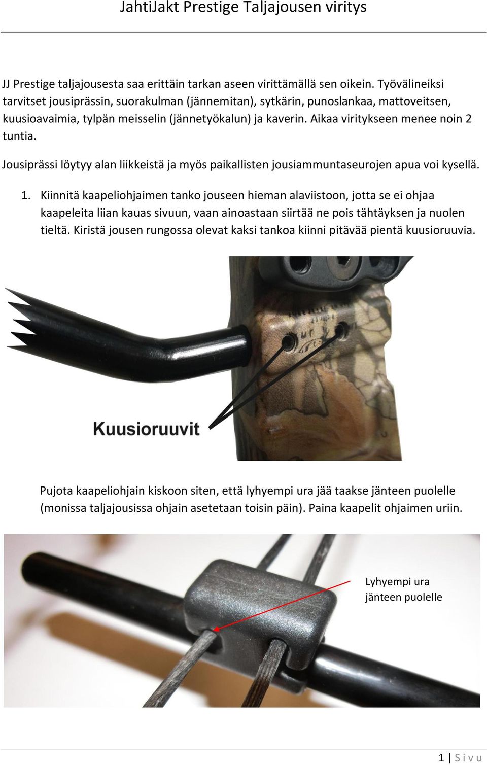 Jousiprässi löytyy alan liikkeistä ja myös paikallisten jousiammuntaseurojen apua voi kysellä. 1.