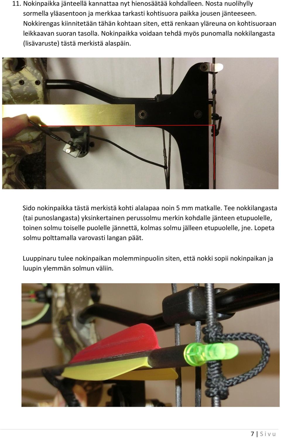 Nokinpaikka voidaan tehdä myös punomalla nokkilangasta (lisävaruste) tästä merkistä alaspäin. Sido nokinpaikka tästä merkistä kohti alalapaa noin 5 mm matkalle.