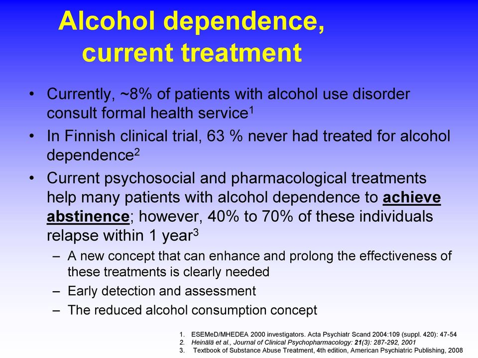 that can enhance and prolong the effectiveness of these treatments is clearly needed Early detection and assessment The reduced alcohol consumption concept 1. ESEMeD/MHEDEA 2000 investigators.
