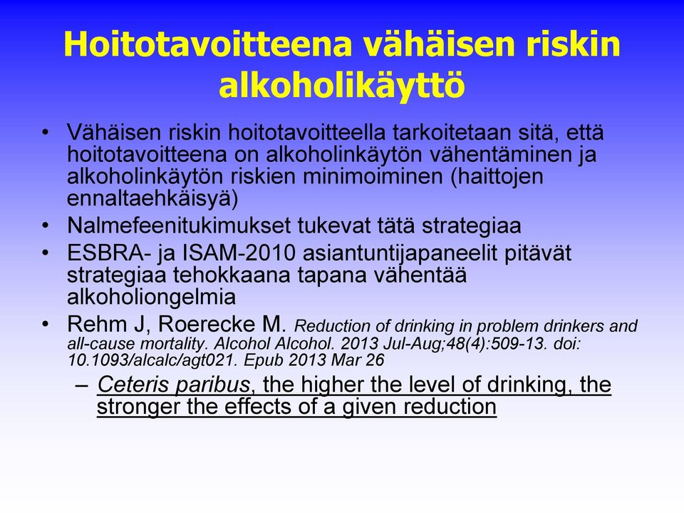 strategiaa tehokkaana tapana vähentää alkoholiongelmia Rehm J, Roerecke M. Reduction of drinking in problem drinkers and all-cause mortality. Alcohol Alcohol.