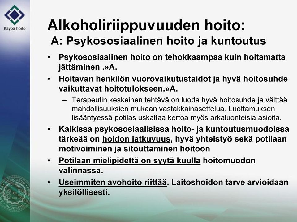 Terapeutin keskeinen tehtävä on luoda hyvä hoitosuhde ja välttää mahdollisuuksien mukaan vastakkainasettelua.