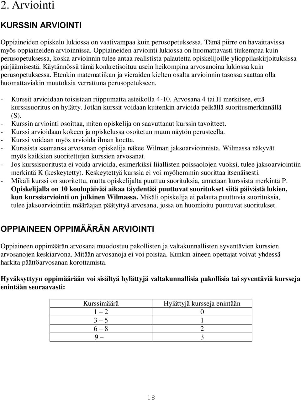 Käytännössä tämä konkretisoituu usein heikompina arvosanoina lukiossa kuin perusopetuksessa.