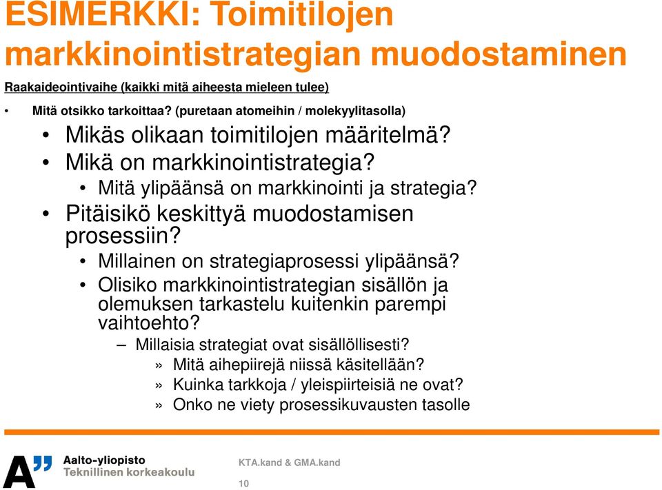 Pitäisikö keskittyä muodostamisen prosessiin? Millainen on strategiaprosessi ylipäänsä?