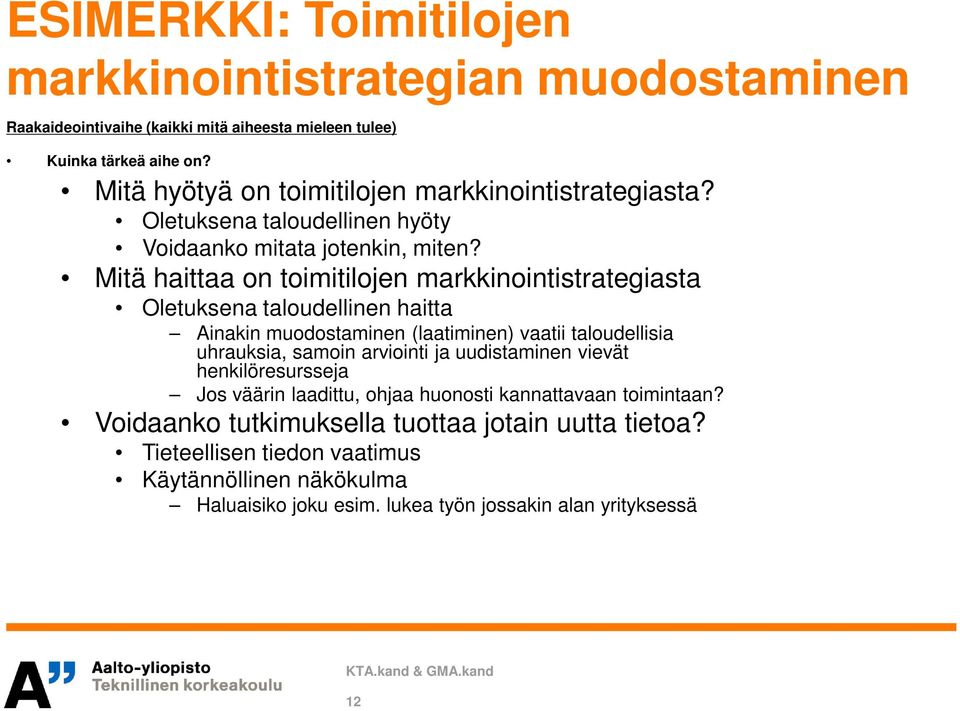 Mitä haittaa on toimitilojen markkinointistrategiasta Oletuksena taloudellinen haitta Ainakin muodostaminen (laatiminen) vaatii taloudellisia uhrauksia, samoin arviointi ja