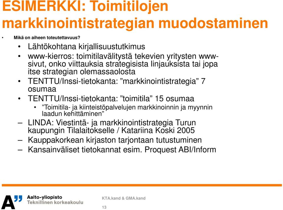 olemassaolosta TENTTU/Inssi-tietokanta: markkinointistrategia 7 osumaa TENTTU/Inssi-tietokanta: toimitila 15 osumaa Toimitila- ja kiinteistöpalvelujen markkinoinnin ja