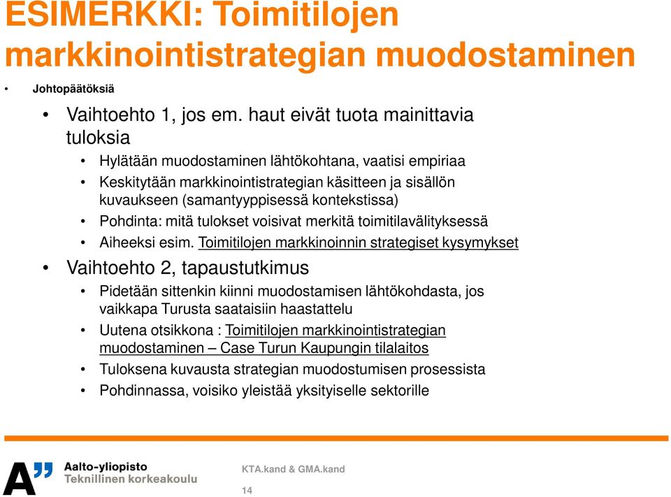 Pohdinta: mitä tulokset voisivat merkitä toimitilavälityksessä Aiheeksi esim.