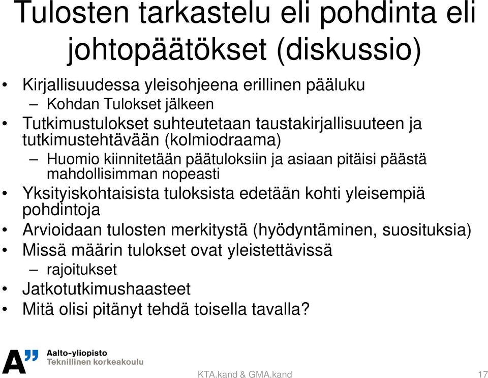 päästä mahdollisimman nopeasti Yksityiskohtaisista tuloksista edetään kohti yleisempiä pohdintoja Arvioidaan tulosten merkitystä