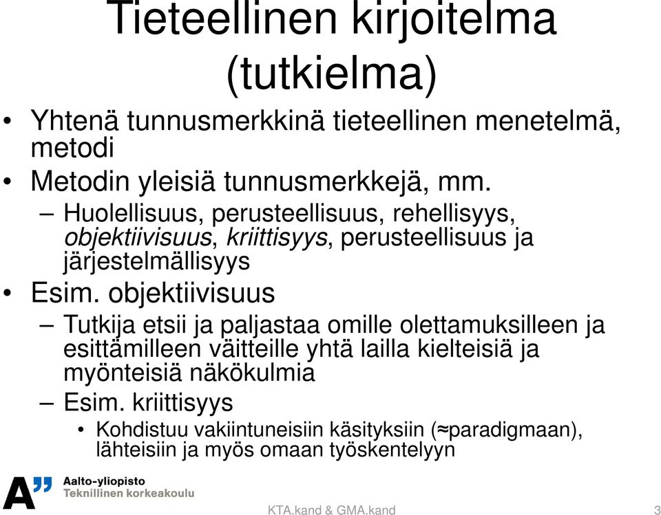 objektiivisuus Tutkija etsii ja paljastaa omille olettamuksilleen ja esittämilleen väitteille yhtä lailla kielteisiä ja