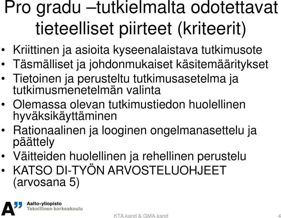 tutkimusmenetelmän valinta Olemassa olevan tutkimustiedon huolellinen hyväksikäyttäminen Rationaalinen ja looginen