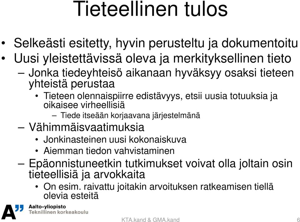 itseään korjaavana järjestelmänä Vähimmäisvaatimuksia Jonkinasteinen uusi kokonaiskuva Aiemman tiedon vahvistaminen Epäonnistuneetkin