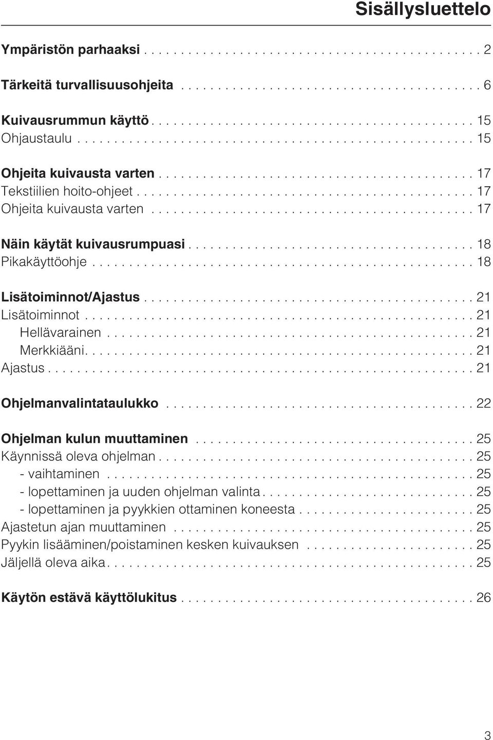 ..21 Ohjelmanvalintataulukko...22 Ohjelman kulun muuttaminen...25 Käynnissä oleva ohjelman...25 - vaihtaminen... 25 - lopettaminen ja uuden ohjelman valinta.