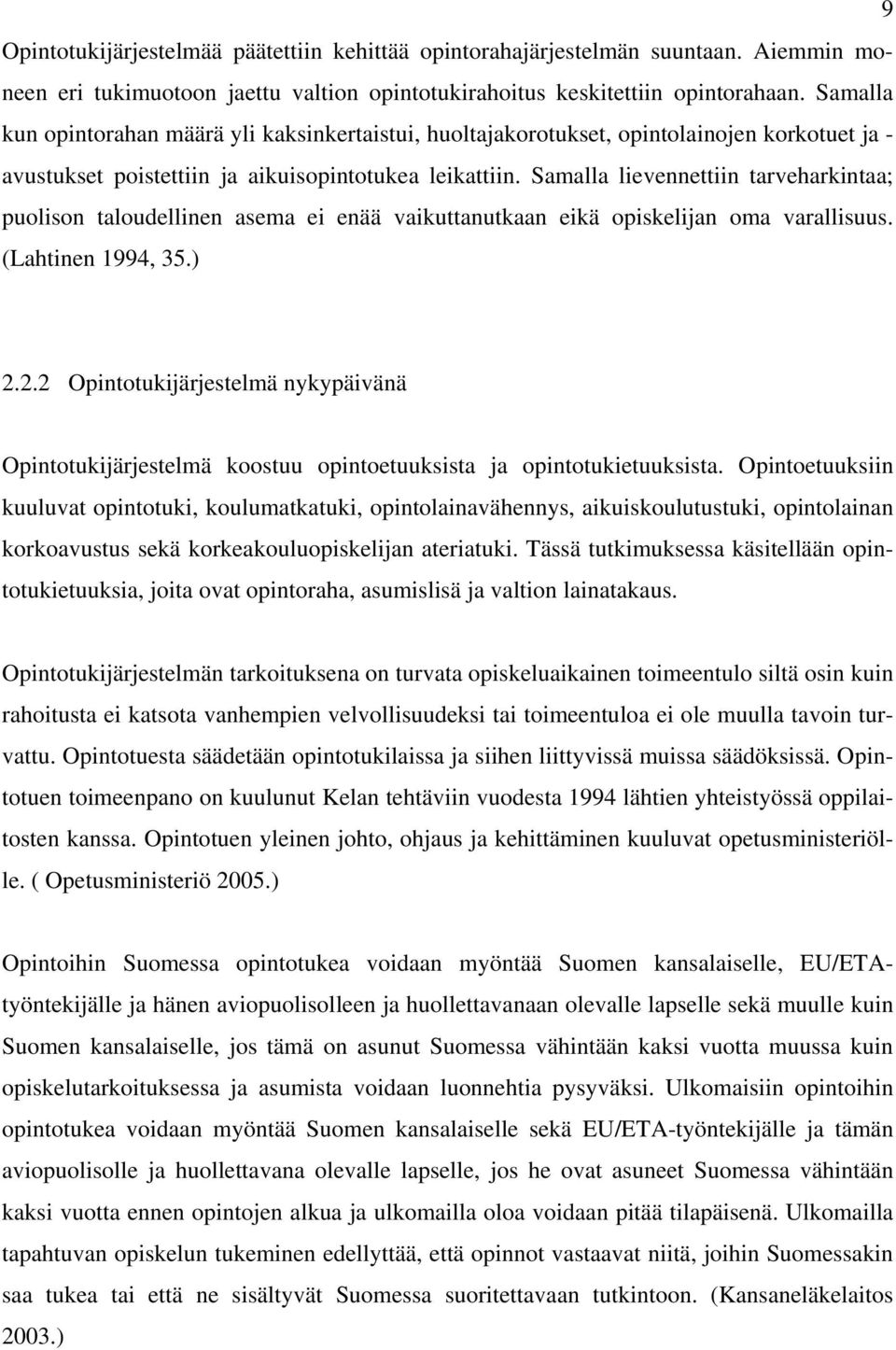 Samalla lievennettiin tarveharkintaa; puolison taloudellinen asema ei enää vaikuttanutkaan eikä opiskelijan oma varallisuus. (Lahtinen 1994, 35.) 2.