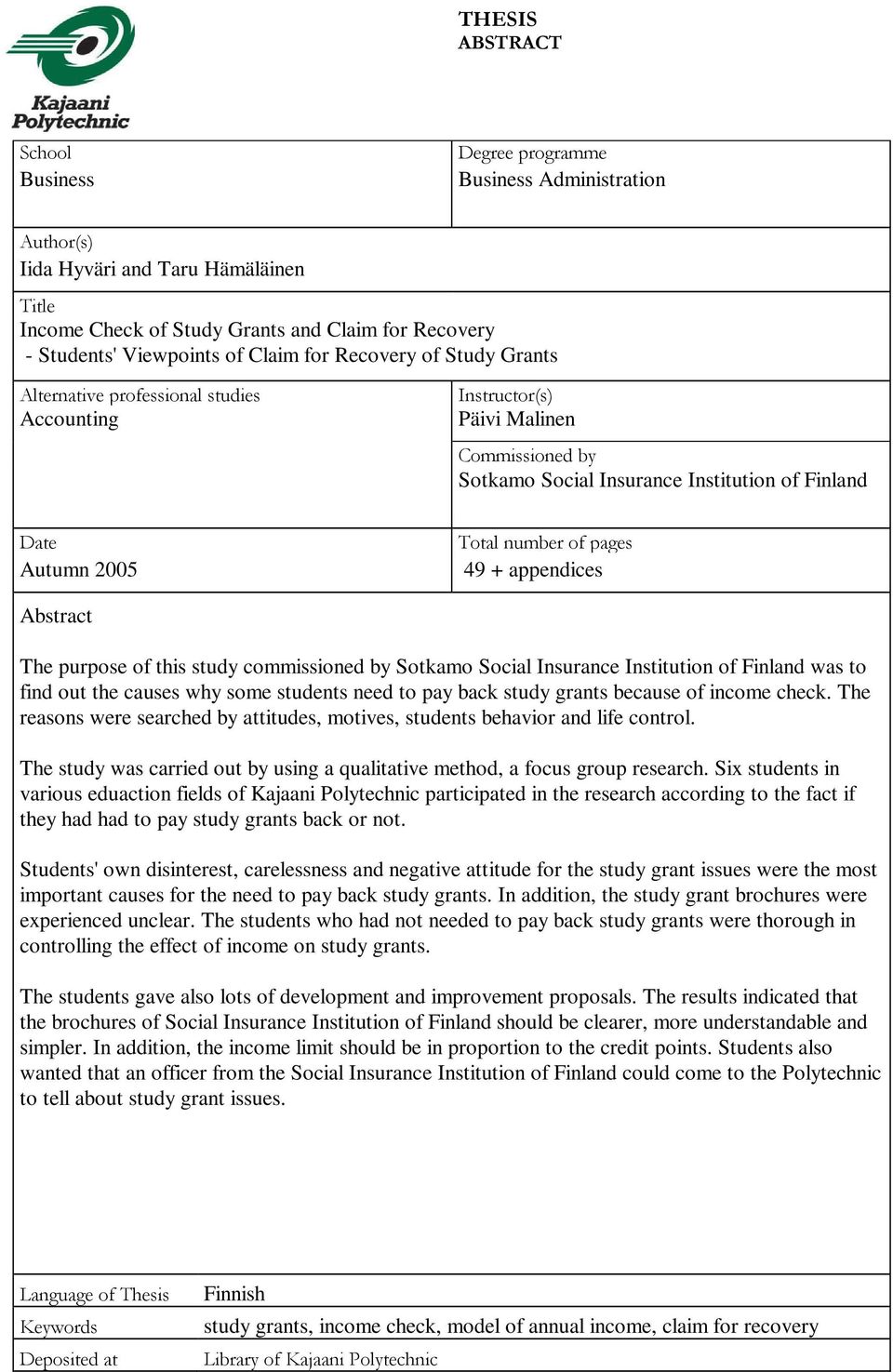 number of pages 49 + appendices Abstract The purpose of this study commissioned by Sotkamo Social Insurance Institution of Finland was to find out the causes why some students need to pay back study