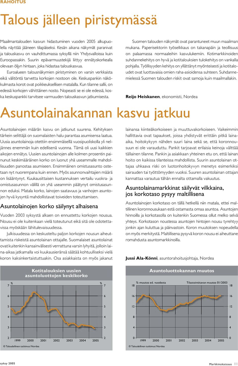 Suurin epävarmuustekijä liittyy ennätyskorkealla olevaan öljyn hintaan, joka hidastaa talouskasvua.