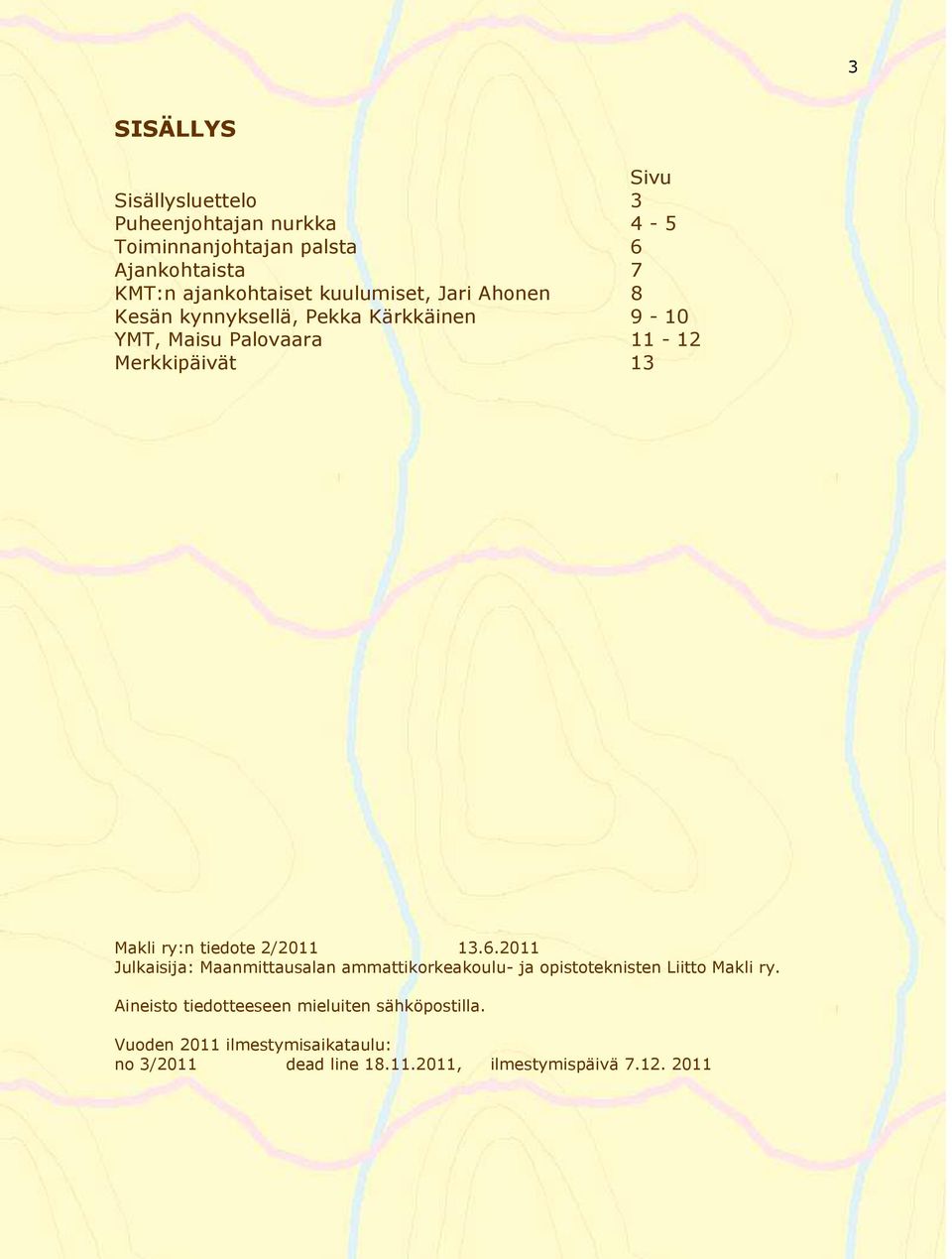 tiedote 2/2011 13.6.2011 Julkaisija: Maanmittausalan ammattikorkeakoulu- ja opistoteknisten Liitto Makli ry.