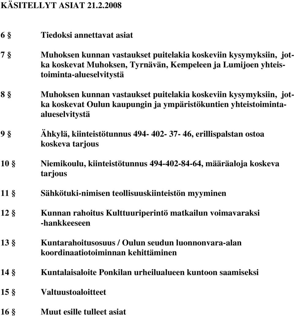 kunnan vastaukset puitelakia koskeviin kysymyksiin, jotka koskevat Oulun kaupungin ja ympäristökuntien yhteistoimintaalueselvitystä 9 Ähkylä, kiinteistötunnus 494-402- 37-46, erillispalstan ostoa