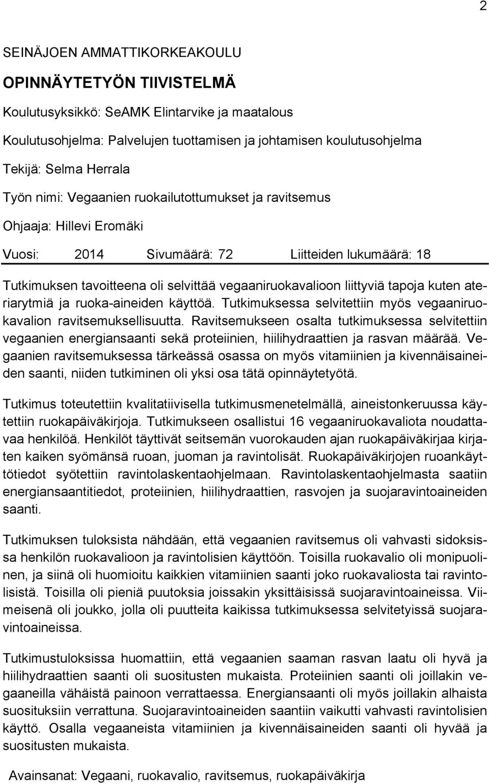 tapoja kuten ateriarytmiä ja ruoka-aineiden käyttöä. Tutkimuksessa selvitettiin myös vegaaniruokavalion ravitsemuksellisuutta.