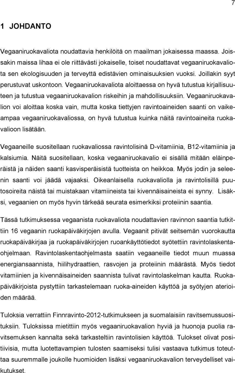 Vegaaniruokavaliota aloittaessa on hyvä tutustua kirjallisuuteen ja tutustua vegaaniruokavalion riskeihin ja mahdollisuuksiin.