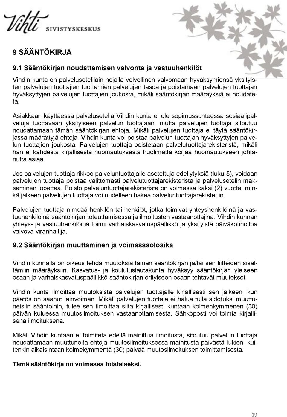 poistamaan palvelujen tuottajan hyväksyttyjen palvelujen tuottajien joukosta, mikäli sääntökirjan määräyksiä ei noudateta.