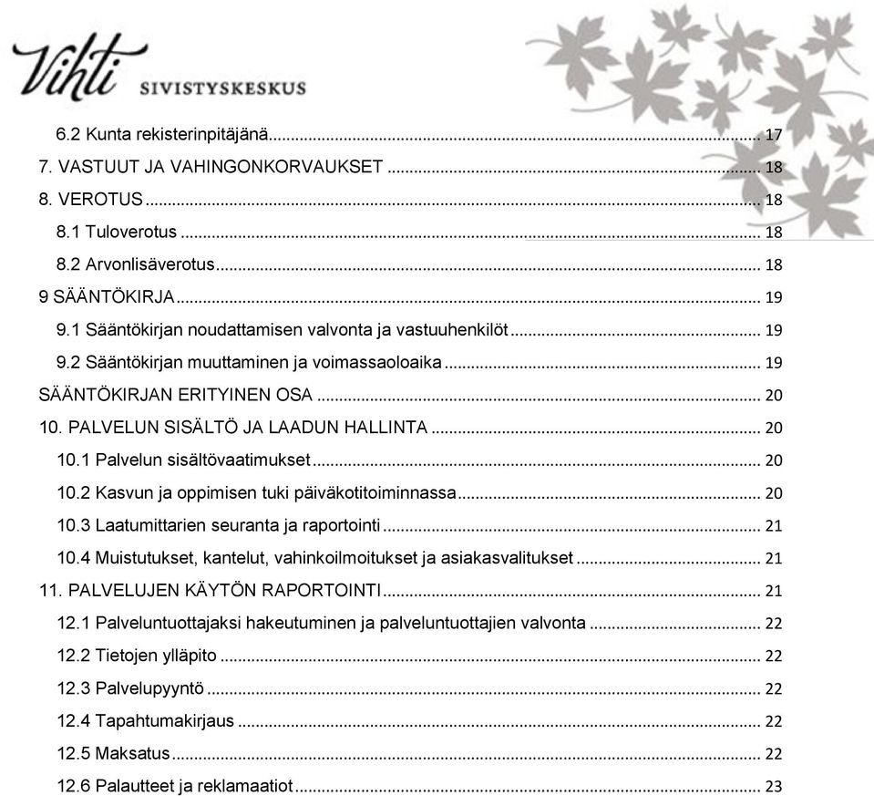 .. 20 10.2 Kasvun ja oppimisen tuki päiväkotitoiminnassa... 20 10.3 Laatumittarien seuranta ja raportointi... 21 10.4 Muistutukset, kantelut, vahinkoilmoitukset ja asiakasvalitukset... 21 11.