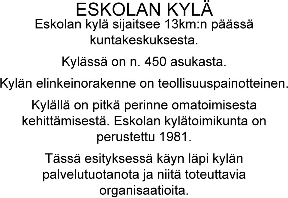 Kylällä on pitkä perinne omatoimisesta kehittämisestä.