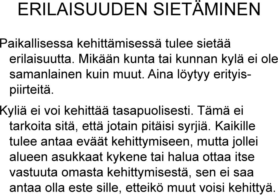 Kyliä ei voi kehittää tasapuolisesti. Tämä ei tarkoita sitä, että jotain pitäisi syrjiä.