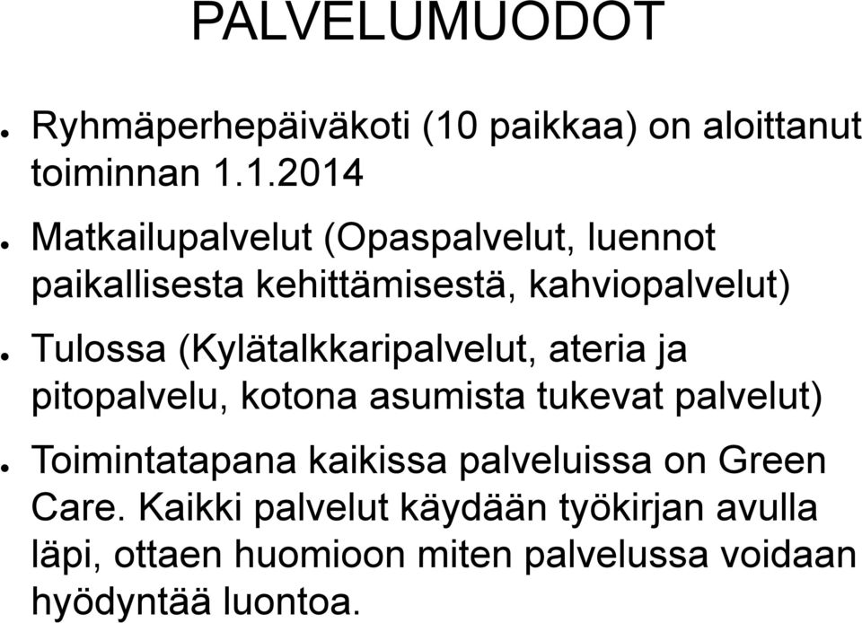 1.2014 Matkailupalvelut (Opaspalvelut, luennot paikallisesta kehittämisestä, kahviopalvelut) Tulossa