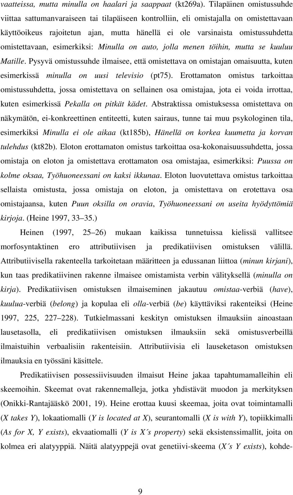 omistettavaan, esimerkiksi: Minulla on auto, jolla menen töihin, mutta se kuuluu Matille.