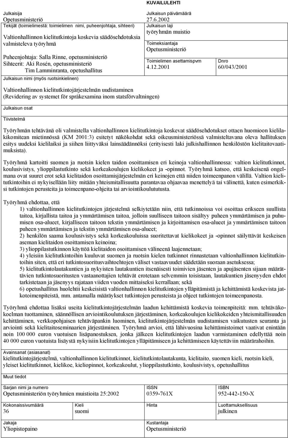 2002 Julkaisun laji työryhmän muistio Toimeksiantaja Opetusministeriö Toimielimen asettamispvm 4.12.