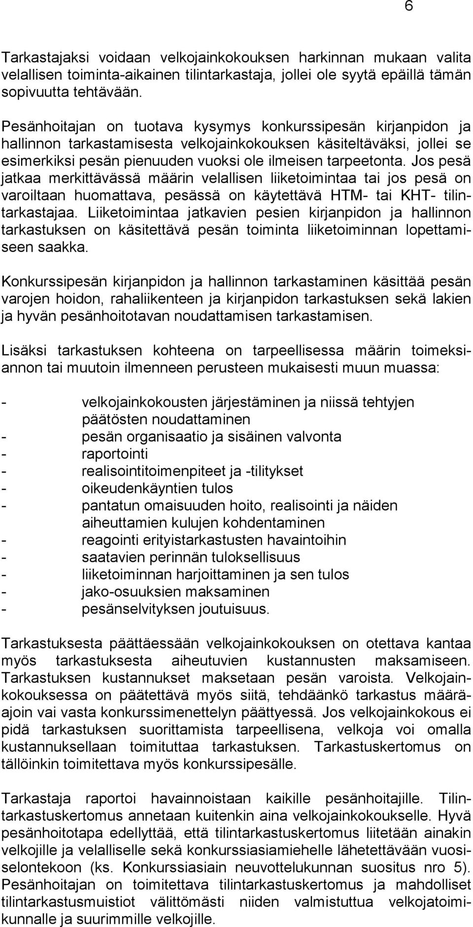 Jos pesä jatkaa merkittävässä määrin velallisen liiketoimintaa tai jos pesä on varoiltaan huomattava, pesässä on käytettävä HTM- tai KHT- tilintarkastajaa.