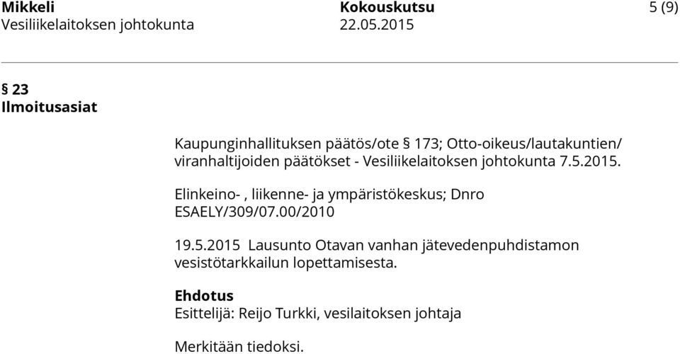- Vesiliikelaitoksen johtokunta 7.5.2015. Elinkeino-, liikenne- ja ympäristökeskus; Dnro ESAELY/309/07.