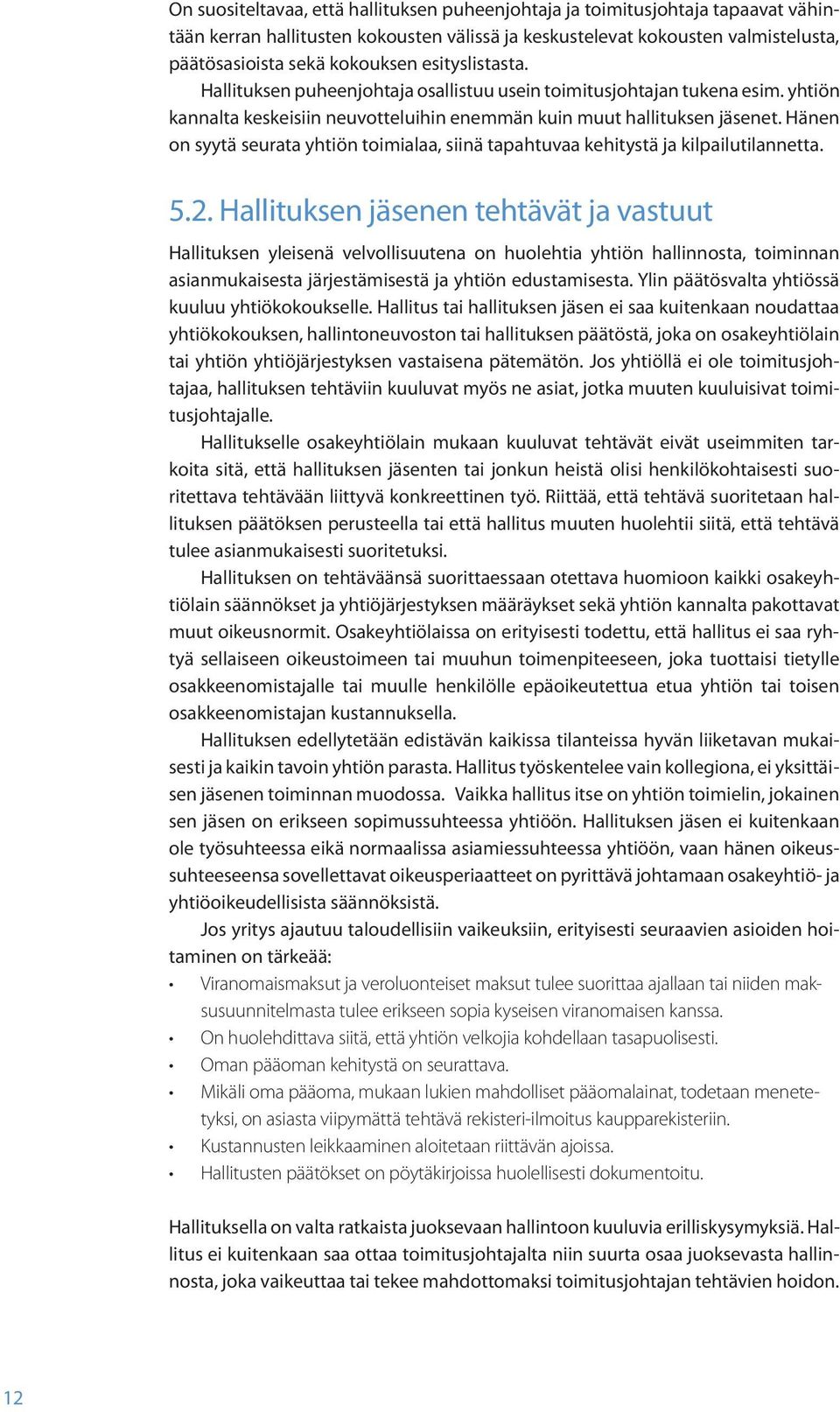 Hänen on syytä seurata yhtiön toimialaa, siinä tapahtuvaa kehitystä ja kilpailutilannetta. 5.2.