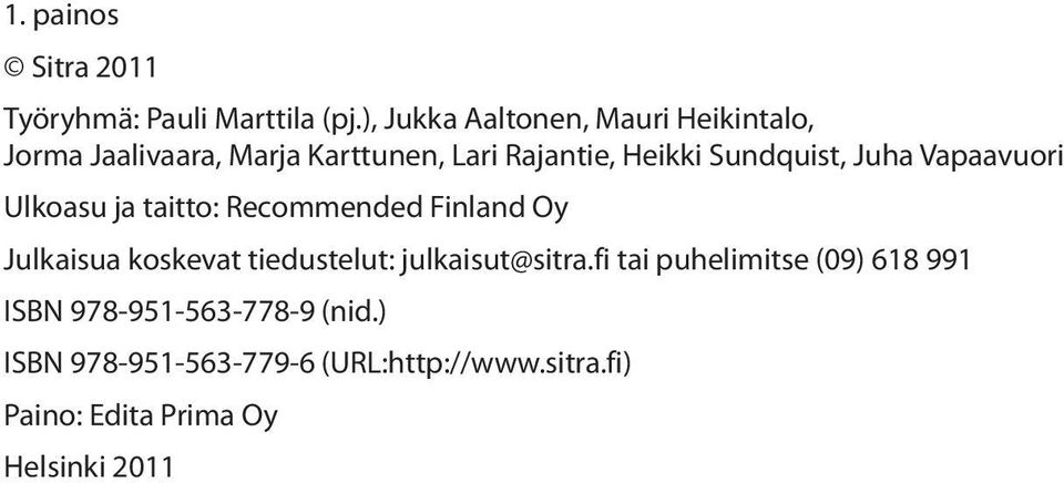 Sundquist, Juha Vapaavuori Ulkoasu ja taitto: Recommended Finland Oy Julkaisua koskevat tiedustelut: