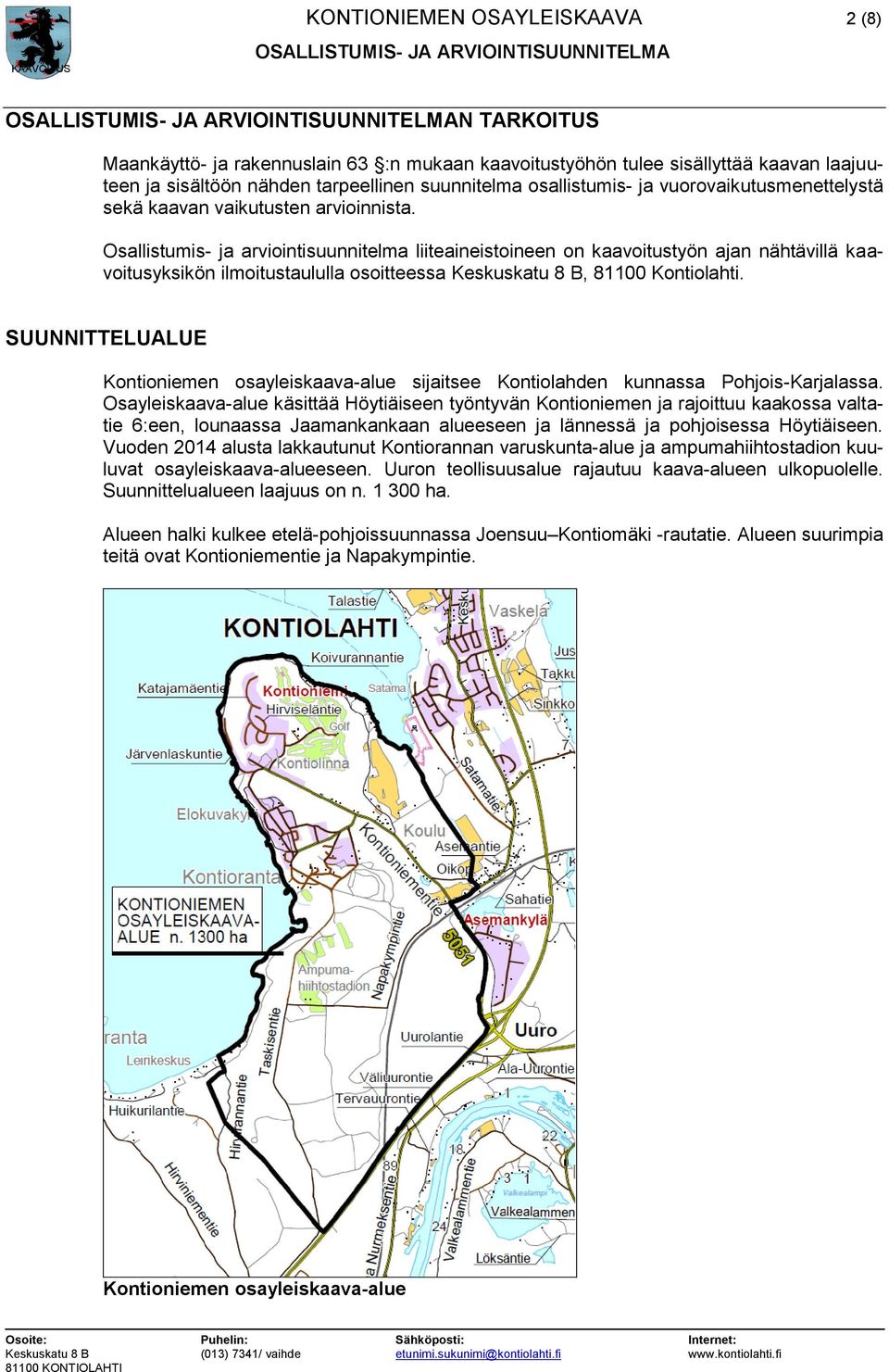 Osallistumis- ja arviointisuunnitelma liiteaineistoineen on kaavoitustyön ajan nähtävillä kaavoitusyksikön ilmoitustaululla osoitteessa Keskuskatu 8 B, 81100 Kontiolahti.