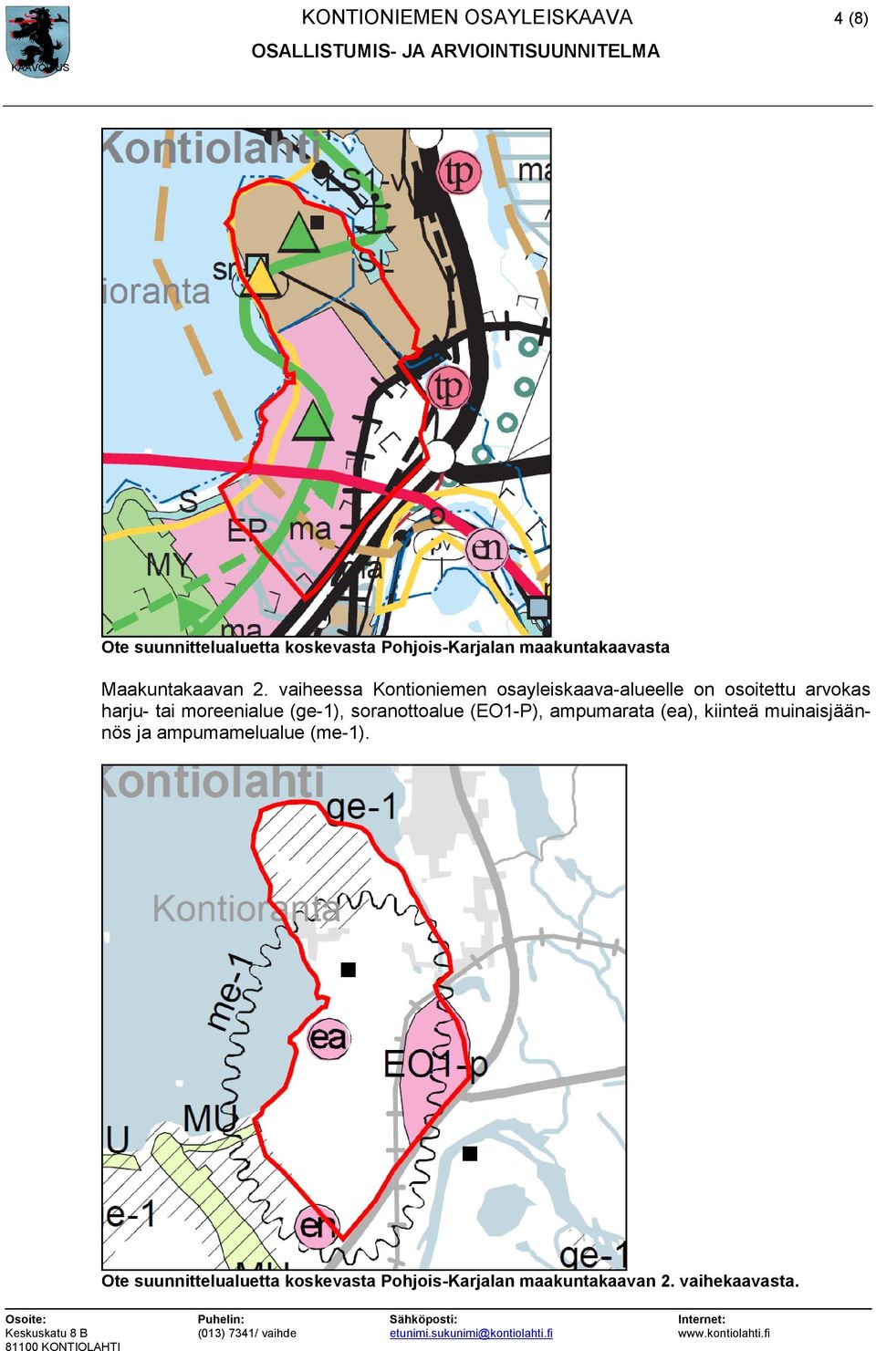 vaiheessa Kontioniemen osayleiskaava-alueelle on osoitettu arvokas harju- tai moreenialue (ge-1),