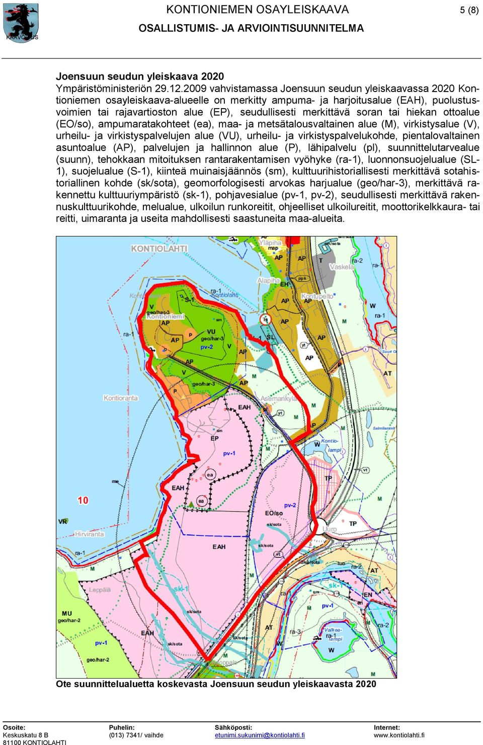 merkittävä soran tai hiekan ottoalue (EO/so), ampumaratakohteet (ea), maa- ja metsätalousvaltainen alue (M), virkistysalue (V), urheilu- ja virkistyspalvelujen alue (VU), urheilu- ja