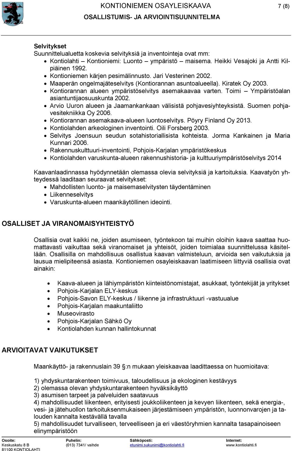 Kontiorannan alueen ympäristöselvitys asemakaavaa varten. Toimi Ympäristöalan asiantuntijaosuuskunta 2002. Arvio Uuron alueen ja Jaamankankaan välisistä pohjavesiyhteyksistä.