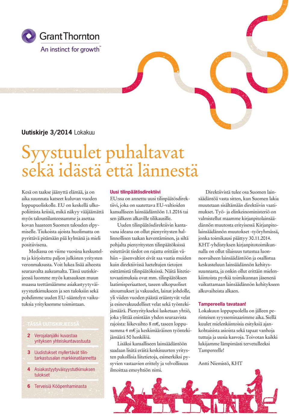 Tiukoista ajoista huolimatta on pyrittävä pitämään pää kylmänä ja mieli positiivisena. Mediassa on viime vuosina keskusteltu ja kirjoitettu paljon julkisten yritysten veronmaksusta.