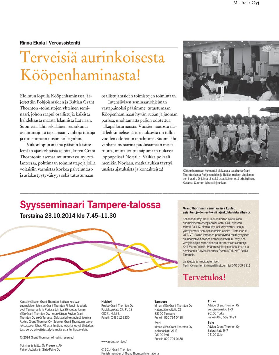 Suomesta lähti sekalainen seurakunta asiantuntijoita tapaamaan vanhoja tuttuja ja tutustumaan uusiin kollegoihin.